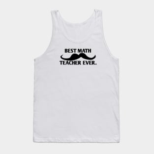 Best math teacher ever, Gift for male math teacher with mustache Tank Top